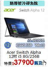 Acer Switch Alpha<BR>
12吋 i5 8G/256B SSD
